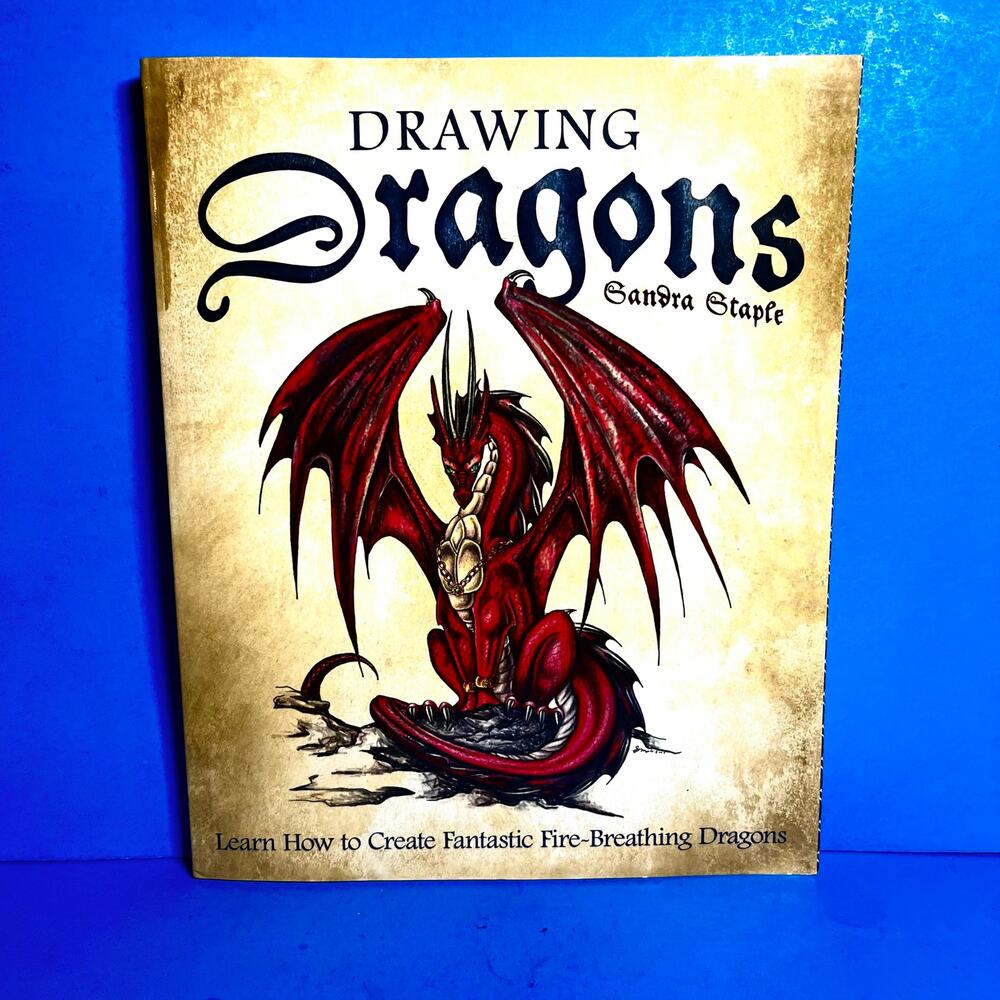 Drawing Dragons by Sandra Staple Learn to Draw Fire-Breathing Dragons Book